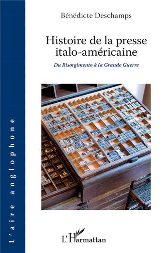 Couverture du livre « Histoire de la presse italo-américaine ; du Risorgimento à la Grande Guerre » de Benedicte Deschamps aux éditions L'harmattan