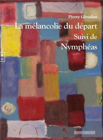 Couverture du livre « La mélancolie du départ ; nymphéas » de Pierre Givodan aux éditions Complicites