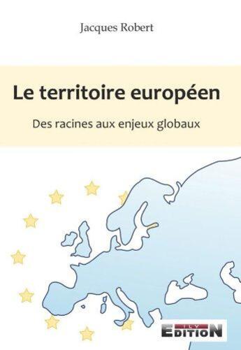 Couverture du livre « Le territoire européen des racines aux enjeux globaux » de Jacques Robert aux éditions Inlibroveritas