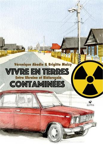 Couverture du livre « Vivre en terres contaminées : entre Ukraine et Biélorussie » de Veronique Abadie et Brigitte Maizy aux éditions Elytis