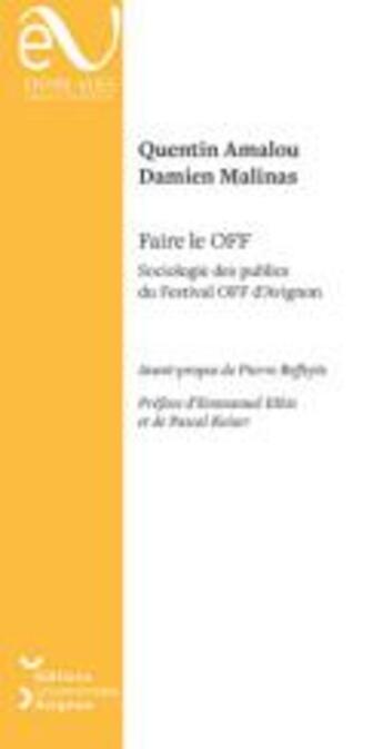 Couverture du livre « Faire le OFF : sociologie des publics du festival OFF d'Avignon » de Damien Malinas et Quentin Amalou aux éditions Editions Universitaires D'avignon