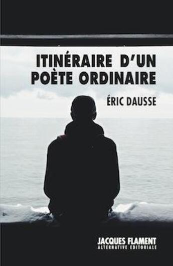 Couverture du livre « Itinéraire d'un poète ordinaire » de Eric Dausse aux éditions Jacques Flament