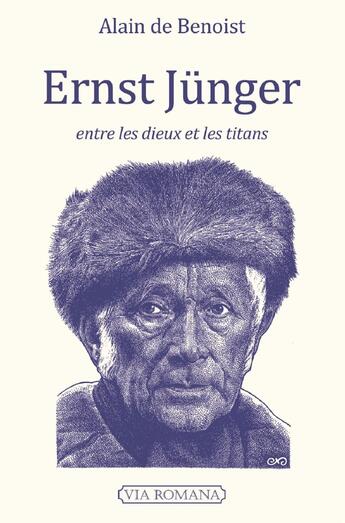 Couverture du livre « Ernst Junger entre les dieux et les titans » de Alain De Benoist aux éditions Via Romana