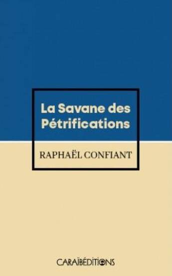 Couverture du livre « La savane des pétrifications » de Raphael Confiant aux éditions Caraibeditions