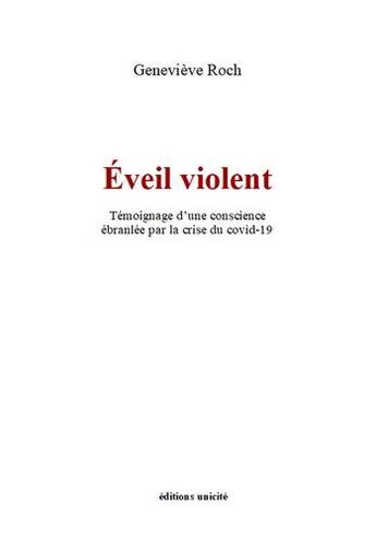 Couverture du livre « Eveil violent - temoignage d'une conscience ebranlee par la crise du covid-19 » de Genevieve Roch aux éditions Unicite