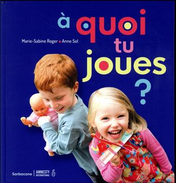 Couverture du livre « A quoi tu joues ? » de Marie-Sabine Roger et Anne Sol aux éditions Sarbacane