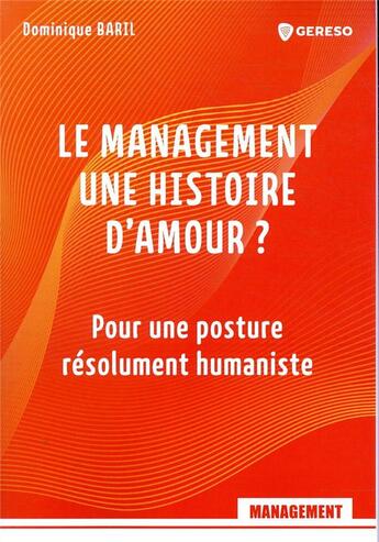 Couverture du livre « Le management, une histoire d'amour ? pour une posture résolument humaniste » de Baril Dominique aux éditions Gereso