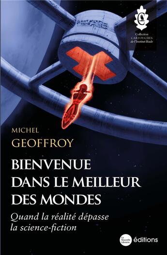 Couverture du livre « Bienvenue dans le meilleur des mondes : Quand la réalité dépasse la science-fiction » de Michel Geoffroy aux éditions La Nouvelle Librairie