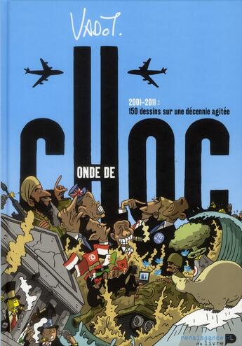 Couverture du livre « Onde de choc ; 2001-2011 : 150 dessins sur une décennie agitée » de Nicolas Vadot aux éditions Renaissance Du Livre