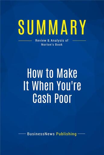 Couverture du livre « How to Make It When You're Cash Poor : Review and Analysis of Norton's Book » de  aux éditions Business Book Summaries