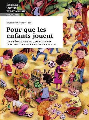 Couverture du livre « Pour que les enfants jouent ; une pédagogie du jeu pour les institutions de la petite enfance » de Raymonde Caffari-Viallon aux éditions Lep