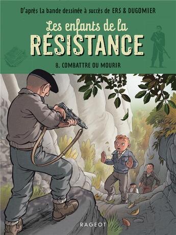 Couverture du livre « Les enfants de la Résistance Tome 8 : combattre ou mourir » de Cecile Jugla et Vincent Dugomier et Benoit Ers aux éditions Rageot