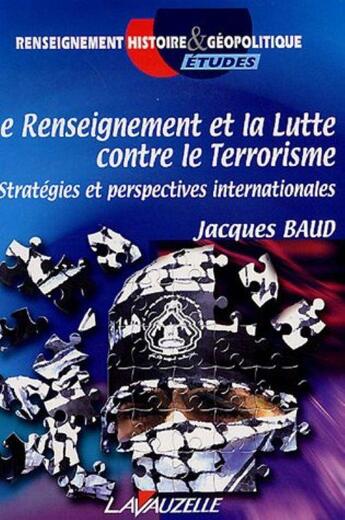 Couverture du livre « Le renseignement et la lutte contre le terrorisme ; stratégies et perspectives internationales » de Jacques Baud aux éditions Lavauzelle