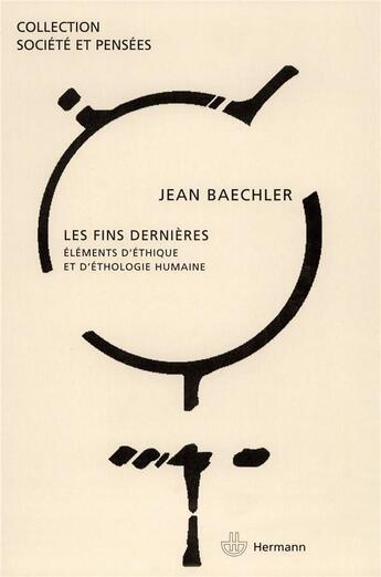 Couverture du livre « Les fins dernières : Éléments d'éthique et d'éthologie humaine » de Jean Baechler aux éditions Hermann