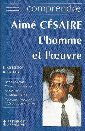 Couverture du livre « Aimé Césaire, l'homme et l'oeuvre » de L. Kesteloot et B. Kotchy aux éditions Presence Africaine