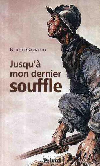Couverture du livre « Jusqu'à mon dernier souffle » de Bruno Garraud aux éditions Privat