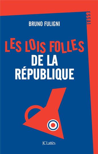 Couverture du livre « Les lois folles de la République » de Bruno Fuligni aux éditions Lattes