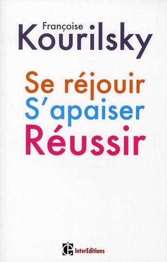 Couverture du livre « Se réjouir, s'apaiser, réussir ; petite écologie du management de soi » de Francois Kourilsky aux éditions Intereditions