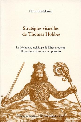 Couverture du livre « Stratégies visuelles de Thomas Hobbes ; le leviathan, archetype de l'état moderne ; illustrations des oeuvres et portraits » de Horst Bredekamp aux éditions Maison Des Sciences De L'homme