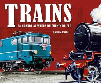 Couverture du livre « Trains, la grande aventure du chemin de fer » de Antoine Pascal aux éditions Ouest France