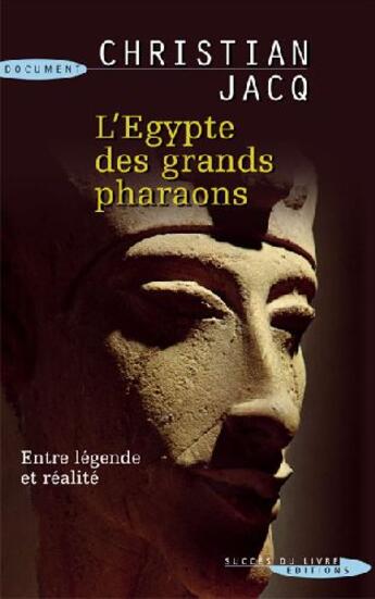 Couverture du livre « L'Egypte des grands pharaons ; entre légende et réalité » de Christian Jacq aux éditions Succes Du Livre