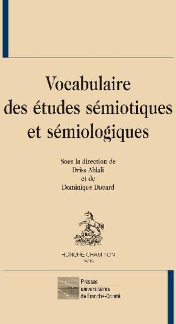 Couverture du livre « Vocabulaire des études sémiotiques et sémiologiques » de Driss Ablali et Dominique Ducard aux éditions Honore Champion