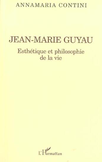 Couverture du livre « Jean-marie guyau - esthetique et philosophie de la vie » de Annamaria Contini aux éditions L'harmattan