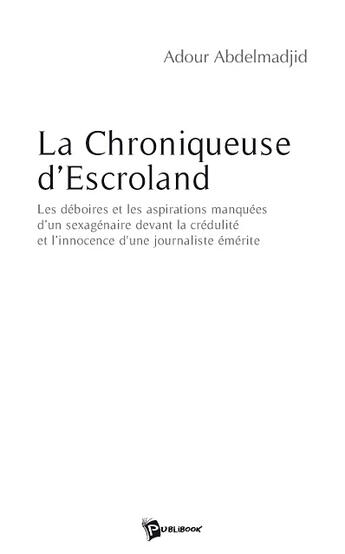 Couverture du livre « La chroniqueuse d'escroland » de Adour Abdelmadjid aux éditions Publibook