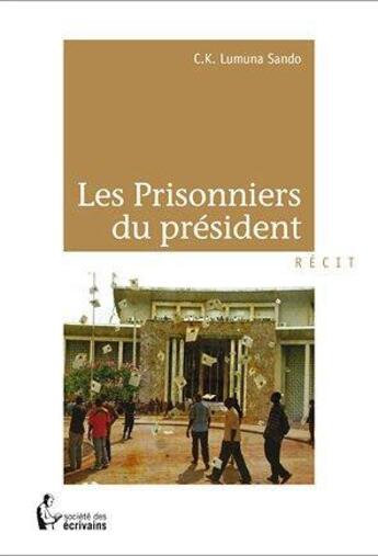 Couverture du livre « Les prisonniers du président » de C.K. Lumuna Sando aux éditions Societe Des Ecrivains