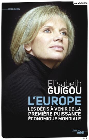 Couverture du livre « L'Europe ; les défis à venir de la première puissance économique mondiale » de Elisabeth Guigou aux éditions Cherche Midi