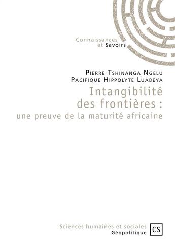 Couverture du livre « Intangibilité des frontières : une preuve de la maturité africaine » de Pierre Tshinanga Ngelu et Pacifique Hippolyte Luabeya aux éditions Connaissances Et Savoirs