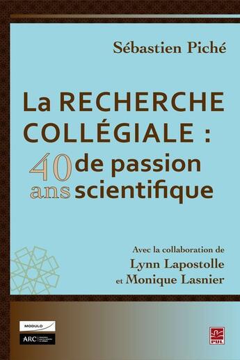 Couverture du livre « La recherche collégiale : 40 ans de passion scientifique » de Piche Sebastien aux éditions Presses De L'universite De Laval