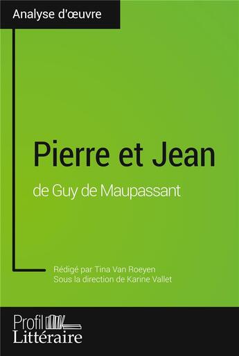 Couverture du livre « Pierre et jean de guy de maupassant (analyse approfondie) - approfondissez votre lecture des romans » de Van Roeyen Tina aux éditions Profil Litteraire