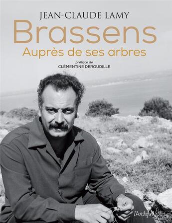 Couverture du livre « Brassens, aupres de ses arbres » de Jean-Claude Lamy aux éditions Archipel