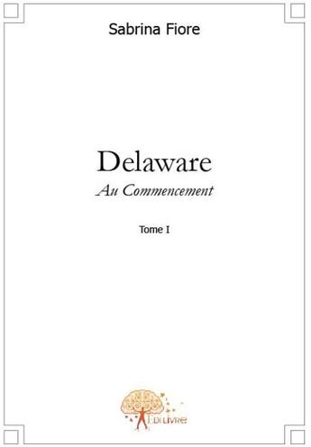 Couverture du livre « Delaware t.1 ; au commencement » de Sabrina Fiore aux éditions Edilivre