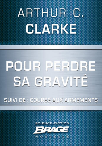 Couverture du livre « Pour perdre sa gravité ; course aux armements » de Arthur C. Clarke aux éditions Brage