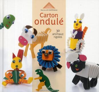 Couverture du livre « Carton ondulé ; 30 animaux rigolos » de Patrick Loy-Rappeneau aux éditions Editions Carpentier