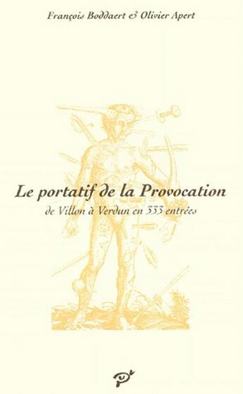 Couverture du livre « Le portatif de la provocation ; de Villon à Verdun en 333 entrées » de Olivier Apert et Francois Boddaert aux éditions Pu De Vincennes