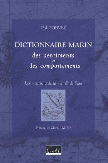 Couverture du livre « Dictionnaire marin des sentiments et des comportements ; les mots issus de la mer et de l'eau » de Pol Corvez aux éditions Cristel