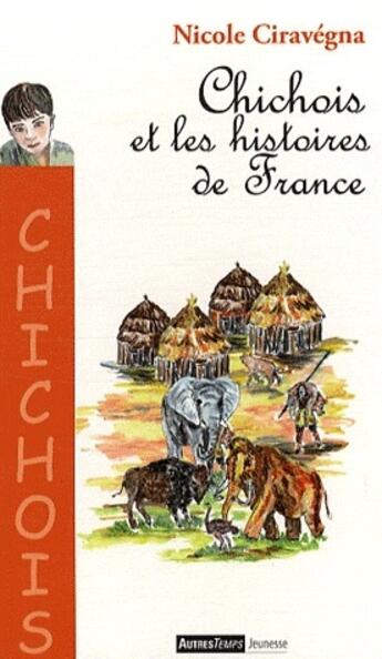 Couverture du livre « Chichois et les histoires de France » de Nicole Ciravegna aux éditions Autres Temps