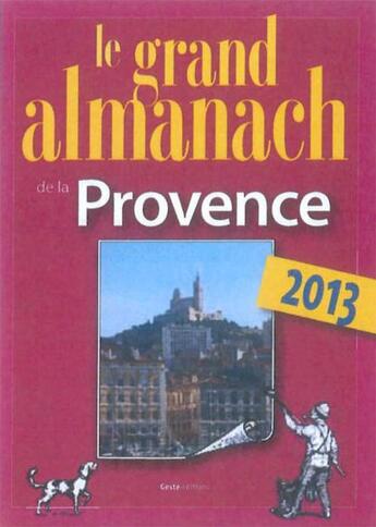 Couverture du livre « Grand almanach de la Provence 2013 » de Marie Guenaut aux éditions Geste