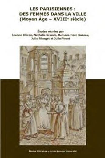 Couverture du livre « Les parisiennes : des femmes dans la ville (Moyen Age - XVIIIe siècle) » de Nathalie Grande et Ramona Herz Gazeau et Julie Pilorget et Jeanne Chiron et Julie Piront aux éditions Pu D'artois