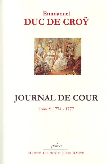 Couverture du livre « Journal de cour t.5 (1774-1777) » de Croy (Duc De) aux éditions Paleo