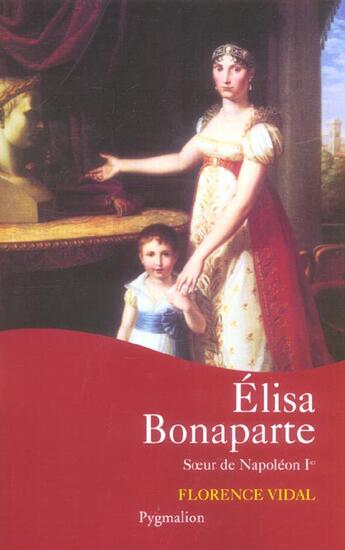 Couverture du livre « Élisa Bonaparte : Soeur de Napoléon Ier » de Florence Vidal (1931-....) aux éditions Pygmalion