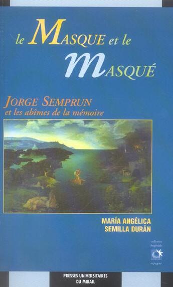 Couverture du livre « Le masque et le masque : jorge semprun et les abimes de la memoire » de Semilla Maria A aux éditions Pu Du Midi