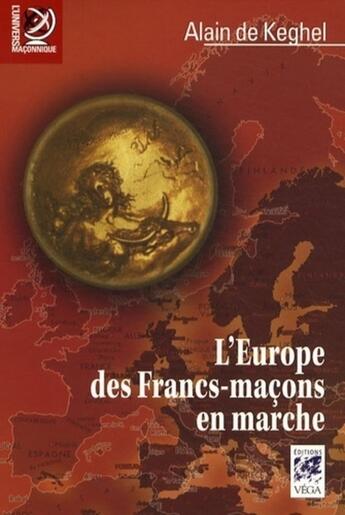 Couverture du livre « L'Europe des franc-maçons en marche » de Alain De Keghel aux éditions Vega