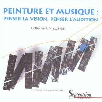 Couverture du livre « Peinture et musique. penser la vision, penser l'audition » de Catherine Kintzler aux éditions Pu Du Septentrion