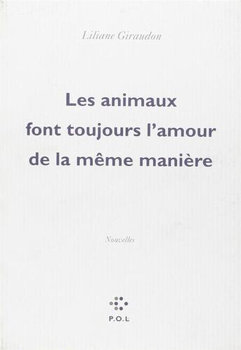 Couverture du livre « Les animaux font toujours l'amour de la même manière » de Liliane Giraudon aux éditions P.o.l