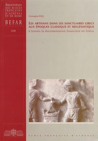 Couverture du livre « Les artisans dans les sanctuaires grecs aux époques classique et hellénistique à travers la documentation financière en Grèce » de Christophe Feyel aux éditions Ecole Francaise D'athenes