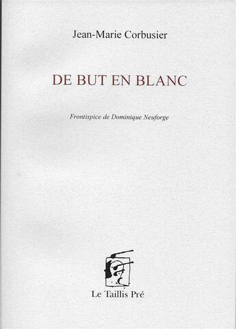 Couverture du livre « De but en blanc » de Jean-Marie Corbusier aux éditions Taillis Pre